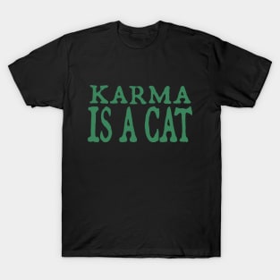 Karma is a Cat (green) T-Shirt